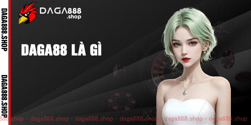 Giới thiệu tổng quan về nhà cái Daga88