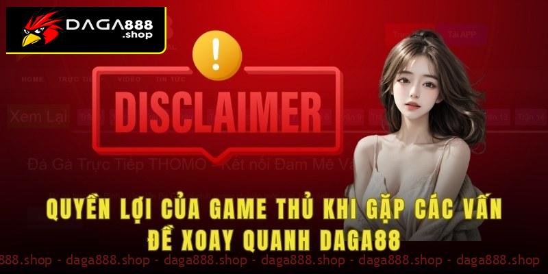 Quyền lợi của game thủ khi gặp các vấn đề xoay quanh Daga88