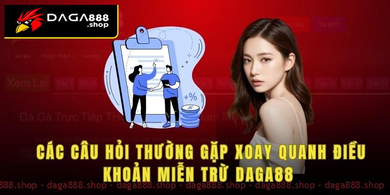 Các câu hỏi thường gặp xoay quanh điều khoản miễn trừ Daga88