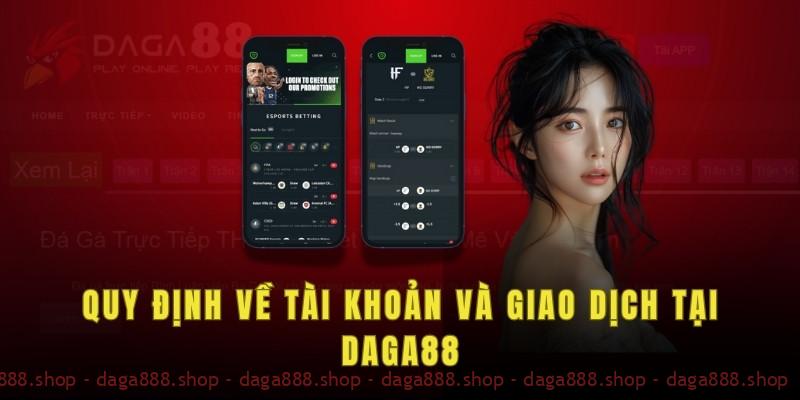 Quy định về tài khoản và giao dịch tại Daga88