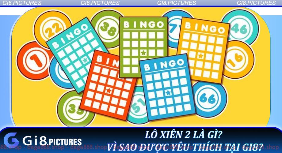 Lô xiên 2 là gì? Vì sao được yêu thích tại GI8?