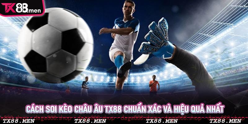 Cách soi kèo Châu Âu TX88 chuẩn xác và hiệu quả nhất