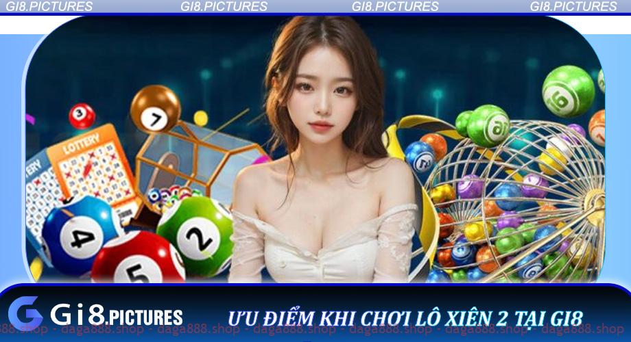Ưu điểm khi chơi lô xiên 2 tại GI8