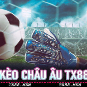 Kèo Châu Âu TX88