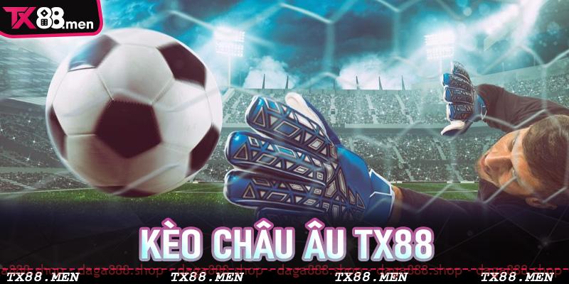 Kèo Châu Âu TX88