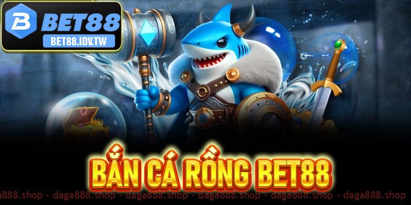 Bắn Cá Rồng Bet88